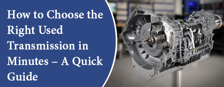 How-to-Choose-the-Right-Used-Transmission-in-Minutes-A-Quick-Guide