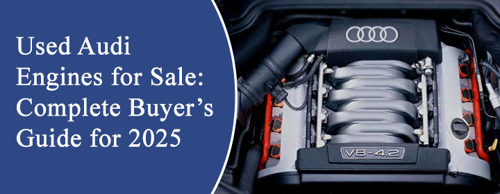 Used Audi Engines for Sale: Complete Buyer’s Guide for 2025