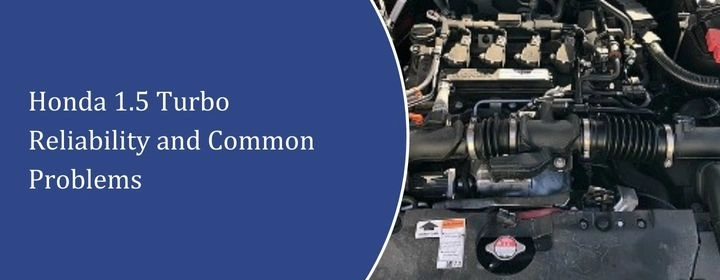Honda 1.5 Turbo Reliability and Common Problems